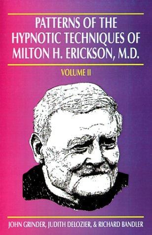 Patterns of the hypnotic techniques of Milton H. Erickson, M.D.