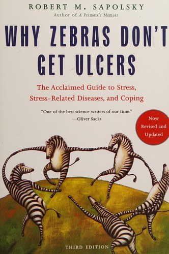 Why zebras don't get ulcers / Robert M. Sapolsky.